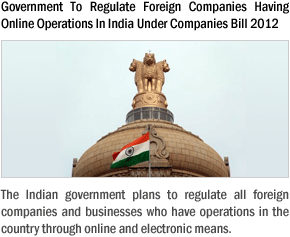Government To Regulate Foreign Companies Having Online Operations In India Under Companies Bill 2012