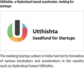 Utthishta, a Hyderabad based accelerator, looking for startups