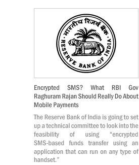 Encrypted SMS? What RBI Gov Raghuram Rajan Should Really Do About Mobile Payments