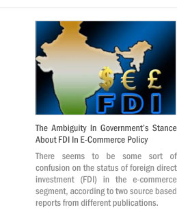 The Ambiguity In Government’s Stance About FDI In E-Commerce Policy