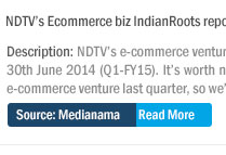 NDTV’s Ecommerce biz IndianRoots reports Rs 4.5 Cr loss in Q1-FY15; Avg order value Rs 9000