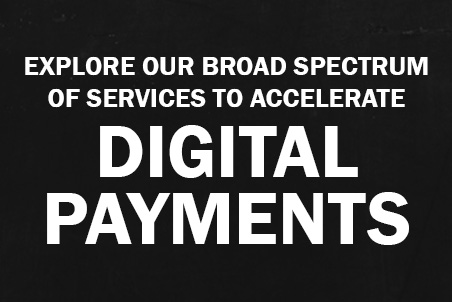  Explore Our Broad Spectrum of Services to Accelerate Digital Payments