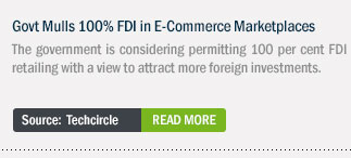 Govt Mulls 100% FDI in E-Commerce Marketplaces