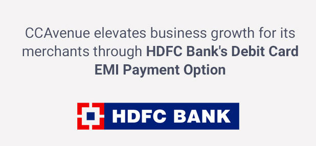 CCAvenue elevates business growth for its merchants through HDFc Bank's Debit Card EMI Payment Option CCAvenue elevates business growth for its merchants through HDFc Bank's Debit Card EMI Payment Option