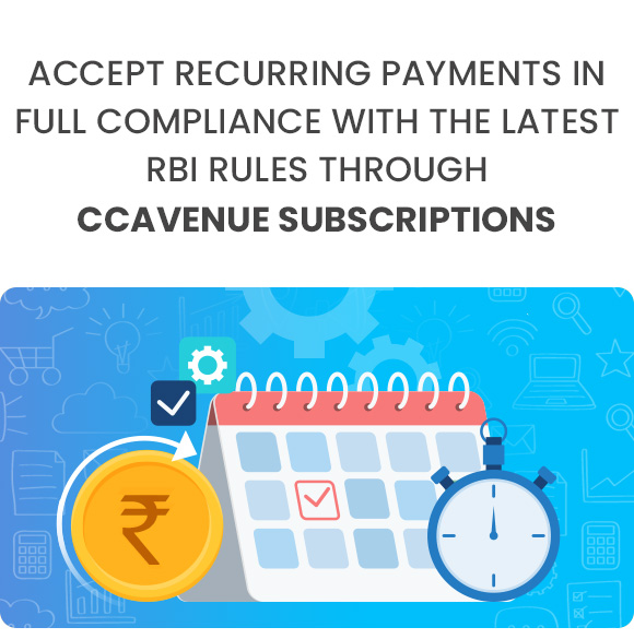 Accept Recurring Payments in Full Compliance with the Latest RBI Rules through CCAvenue Subscriptions Accept Recurring Payments in Full Compliance with the Latest RBI Rules through CCAvenue Subscriptions