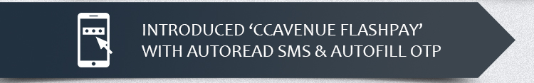 Introduced ‘CCAvenue FlashPay’ with Autoread SMS & Autofill OTP