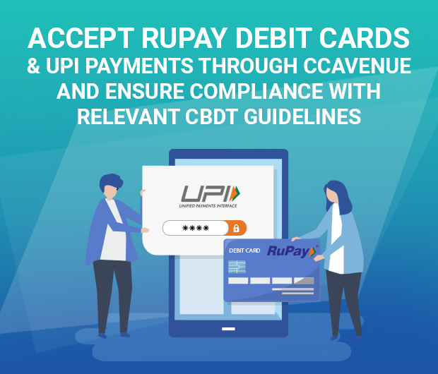 Accept RuPay Debit Cards & UPI Payments Through CCAvenue and ensure compliance with
relevant CBDT Guidelines Accept RuPay Debit Cards & UPI Payments Through CCAvenue and ensure compliance with
relevant CBDT Guidelines