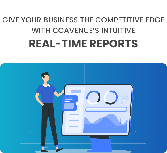 Give your business the competitive edge with CCAvenue's Intuitive Real-Time Reports