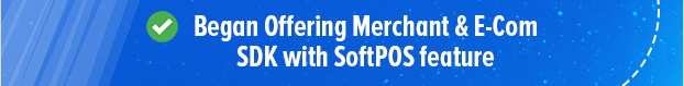 Began Offering Merchant & E-Com SDK with SoftPOS feature