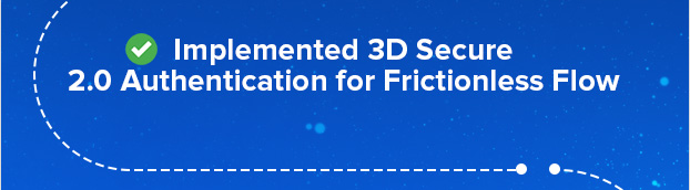 Implemented 3D Secure 2.0 Authentication for Frictionless Flow