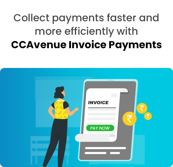 Collect payments faster and more efficiently with CCAvenue Invoice Payments