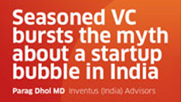 Parag Dhol bursts the myth about a startup bubble in India
