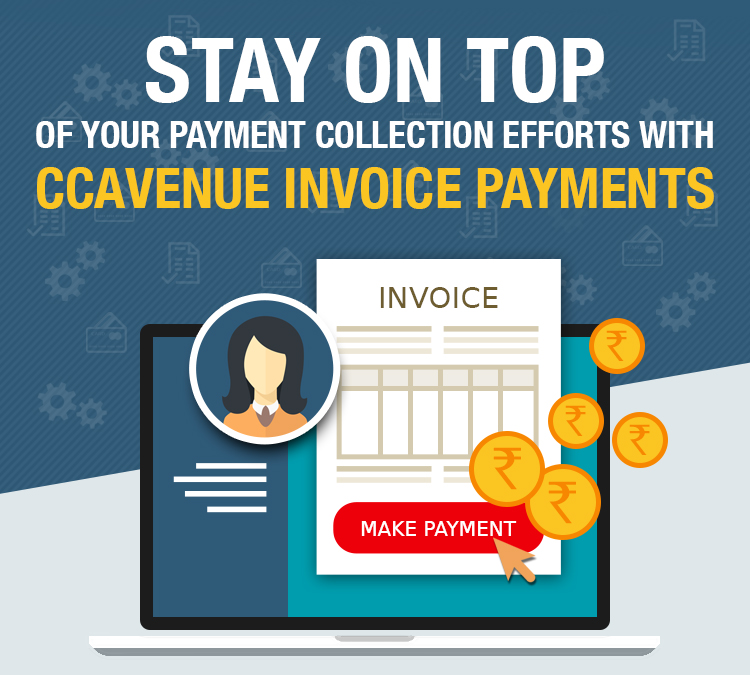  Stay On Top Of Your Payment Collection Efforts With CCAvenue Invoice Payments

