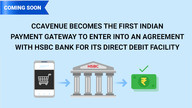 CCAvenue becomes the first Indian payment gateway to enter into an agreement with HSBC Bank for its Direct Debit facility CCAvenue becomes the first Indian payment gateway to enter into an agreement with HSBC Bank for its Direct Debit facility