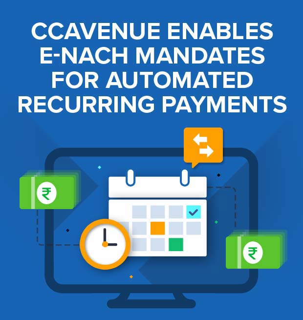 CCAvenue enables e-NACH Mandates for automated recurring payments CCAvenue enables e-NACH Mandates for automated recurring payments