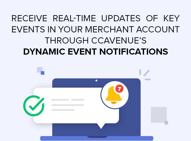 Receive real-time updates of key events in your Merchant Account through CCAvenue's Dynamic Event Notifications Receive real-time updates of key events in your Merchant Account through CCAvenue's Dynamic Event Notifications