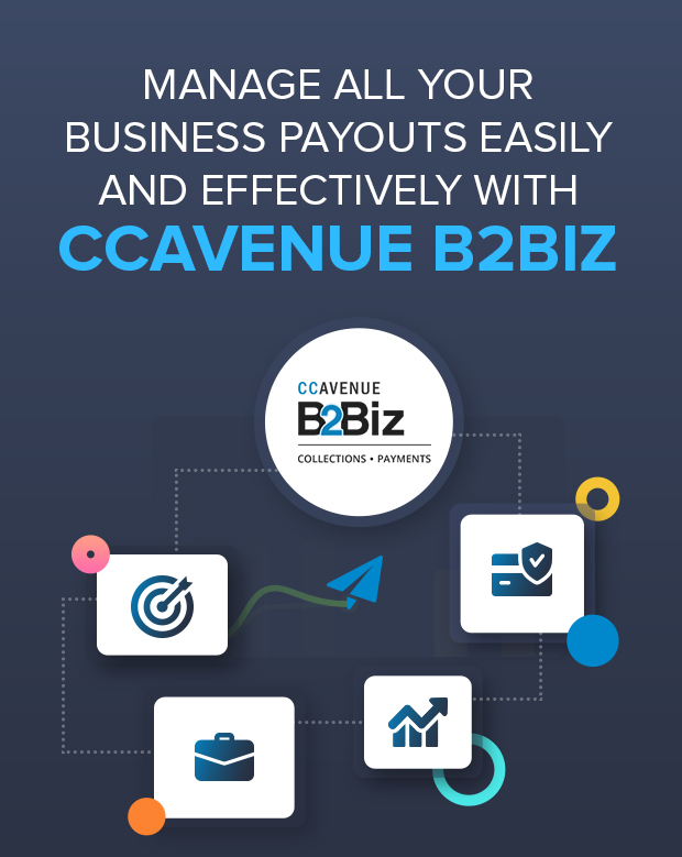 Manage all your Business payouts easily and effectively with CCAvenue B2Biz Manage all your Business payouts easily and effectively with CCAvenue B2Biz
