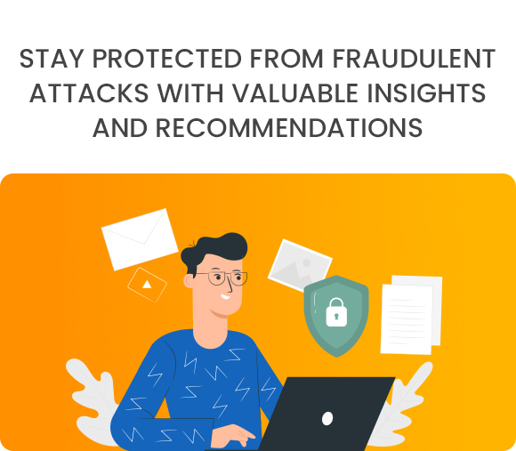 Stay Protected from Fraudulent Attacks with Valuable Insights and Recommendations