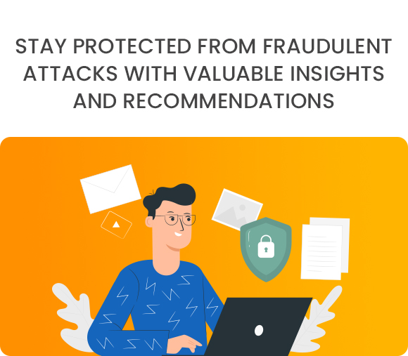 Stay Protected from Fraudulent Attacks with Valuable Insights and Recommendations Stay Protected from Fraudulent Attacks with Valuable Insights and Recommendations