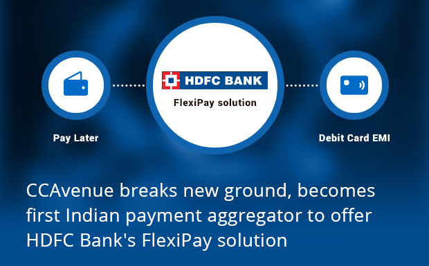 CCAvenue breaks new ground, becomes first Indian payment aggregator to offer HDFC Bank's FlexiPay solution CCAvenue breaks new ground, becomes first Indian payment aggregator to offer HDFC Bank's FlexiPay solution