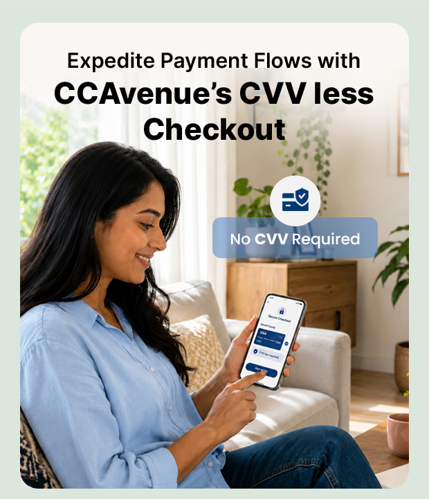 Expedite Payment Flows with CCAvenue's CVV less Checkout 